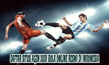 Daftar Situs Agen Judi Bola Online Resmi di Indonesia