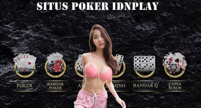 Situs Poker IDNPLAY Cara Bermain yang Baik dan Benar